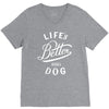 life's better with a dog V-Neck Tee
