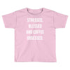 stressed, blessed and coffee obsessed Toddler T-shirt
