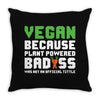 Vegan Because Plant Powered Badass Throw Pillow