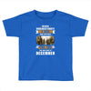 Never Underestimate A Man Who Watches The 100 And Was Born in December Toddler T-shirt