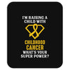 I'm Raising A Child With Childhood Cancer What's Your Super Power Mousepad
