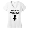 This is My Last One Seriously Women's V-Neck T-Shirt