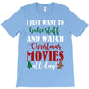 i just want to bake stuff and watch christmas movies all day T-Shirt