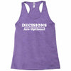 decisions are optional Racerback Tank