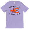 you're my lobster T-Shirt