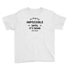 its Always Seems impossible Until its Done Youth Tee