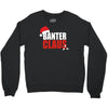 banter claus funny Crewneck Sweatshirt