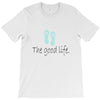 the good life T-Shirt
