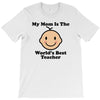 My Mom Is The World's Best Teacher T-Shirt