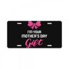 I'm Your Mother's Day Gift Dad Says You're Welcome Baby Girl License Plate