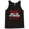 Wine Will Fix My Broken Heart Tank Top