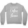 all i need is coffee and jesus Crewneck Sweatshirt