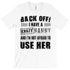 back off i have a crazy nanny and i'm not afraid to user her T-Shirt