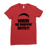where we droppin' boys Ladies Fitted T-Shirt