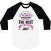 All Women Created Equal But The Best Born In July 3/4 Sleeve Shirt
