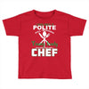 I Was One A Polite Well Mannered Young Lady And Then I Became A Chef Toddler T-shirt