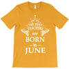 the best teachers are born in june T-Shirt