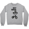 my bmx İs bike Crewneck Sweatshirt
