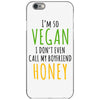 i'm so vegan i don't even call my boyfriend honey iPhone 6/6s Case