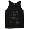 you can't brunch with us girls Tank Top