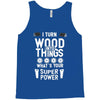 super power i turn wood funnz slogan mz power Tank Top