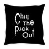 chill the fuck out Throw Pillow