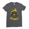 no chill Ladies Fitted T-Shirt