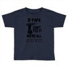 if papa can't fix it we're all screwed Toddler T-shirt