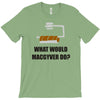 what would macgyver do tshirt funny 80s tv show tee dean richard ander T-Shirt