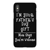 I Am Your Fathers Day Gift Mom Says You're Welcome iPhoneX