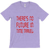 there's no future in time travel T-Shirt