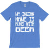 my indian name is runs with beer T-Shirt