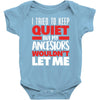 tried to keep quiet but my ancestors Baby Bodysuit