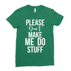 please don't make me do stuff. Ladies Fitted T-Shirt