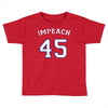 Impeach 45 Toddler T-shirt