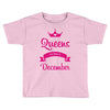 queens are born in december Toddler T-shirt