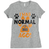 I WAS NORMAL 3 DOGS AGO Ladies Fitted T-Shirt