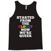 started from the closet now we are queer Tank Top