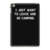 i just want to leave and go camping iPad Mini 4
