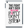 the fight ain't over so the party don't stop iPad Mini