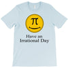 have an irrational day T-Shirt