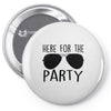 here for the party Pin-back button
