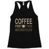 coffee then motorcycles Racerback Tank