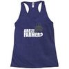 are you the farmer Racerback Tank