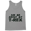 ask me about my t rex Tank Top