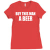 buy this man a beer Ladies Fitted T-Shirt