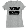 Train Insane Or Remain The Same Ladies Fitted T-Shirt