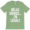 relax gringo i'm legal funny humor mexican spanish tee T-Shirt