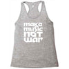 make music not war Racerback Tank