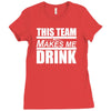 this team makes me drink Ladies Fitted T-Shirt